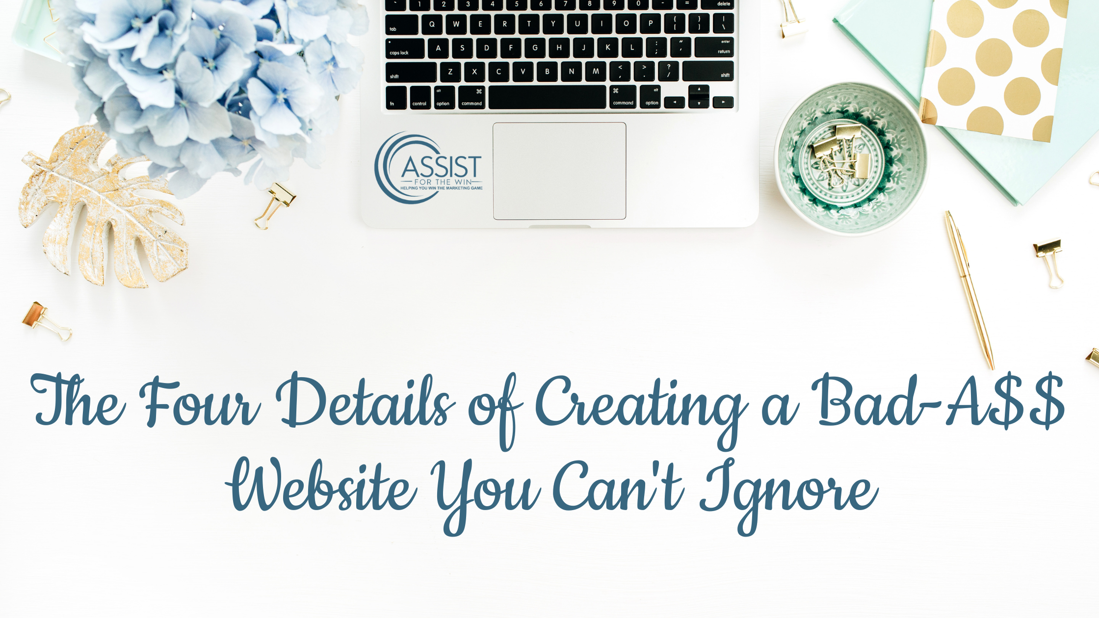 The Four Details of Creating a Bad-A$$ Website You Can't Ignore
