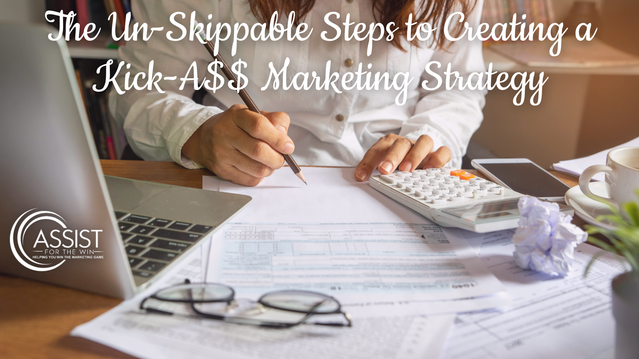 The Un-Skippable Steps to Creating a Kick-A$$ Marketing Strategy